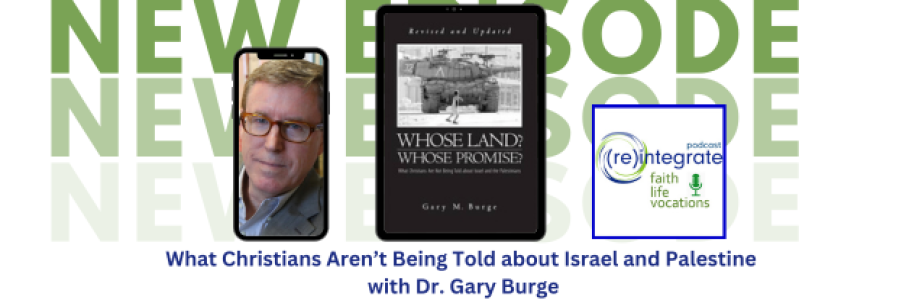 What Christians Aren’t Being Told about Israel and Palestine – DR. GARY BURGE