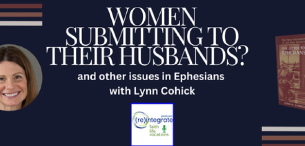 Women Submitting to their Husbands? and other issues in Ephesians with Dr. Lynn H. Cohick